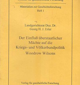 Georg H. Erler: Der Einfluß überstaatlicher Mächte auf die Kriegs- und Völkerbundpolitik Wilsons
