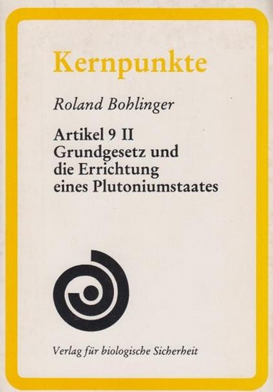 Roland Bohlinger: Artikel 9 II Grundgesetz und die Errichtung eines Plutoniumstaates